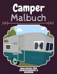 Camper Malbuch: HOHE QUALITÄT: Lustiges Camper Malbuch für Kinder Und Erwachsene: Süßes Camper-Malbuch für Kinder und Kleinkinder-Spaß Designs für Jungen und Mädchen (Vorschule)