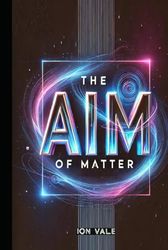 The AIm of matter