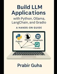 Build LLM Applications with Python, Ollama, LangChain, and Gradio: A HANDS-ON GUIDE