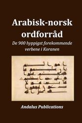 Arabisk-norsk ordforråd: De 900 hyppigst forekommende verbene i Koranen