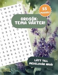 Ordsök - Tema Växter, Lätt nivå: 55 sökordspussel med ordjakt på svenska, lätt till mellansvår nivå, Svenskapader Förlags Ordgömmor