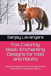 Fox Coloring Book: Enchanting Designs for Kids and Adults: Explore the Beauty of Foxes Through Creative Illustrations for Relaxation and Fun