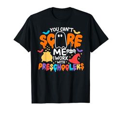 You Can't Scare Me I Works In A Prechool Halloween Teacher Camiseta