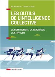 Les outils de l'intelligence collective: La favoriser, la comprendre, la stimuler