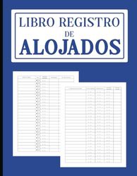 Libro Registro de Alojados: Cuaderno de huéspedes, viajeros e inquilinos para propietarios y gestores de establecimientos de hostelería y apartamentos turísticos