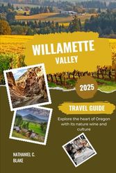 Willamette Valley Travel Guide 2025: Explore the heart of Oregon with its nature wine and culture