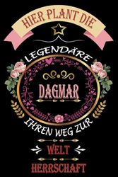 Hier Plant Die legendäre Dagmar Ihren Weg Zur Welt Herrschaft: perfekte Geschenk | personalisiert mit dem Namen Dagmar | Schönes Geschenk Geburtstag für Mädchen und Frauen 6x9 Zoll,110 Seiten