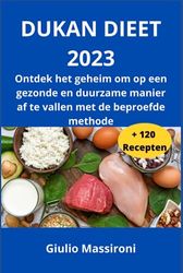 Dukan Dieet 2023: Ontdek het geheim om op een gezonde en duurzame manier af te vallen met de beproefde methode