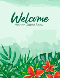 Welcome: Visitor Guest Book for Vacation Home | Check In and Check Out Log Book for Guests | Keep Track of Name, Address, Location, Message to Host, ... - Tropical Plants Cover Design