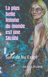 La plus belle femme du monde est une Skrühl: Suivi de Nu Exigé