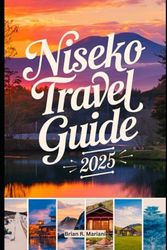Niseko Travel Guide 2025: An updated guidebook to exploring pristine natures adventures and activities in Niseko