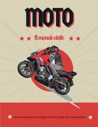 Il mondo delle moto: libro da colorare con disegni di moto di ogni tipo e dimensione.