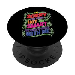 Sorry I'm Hot And Smart No Idea What's Wrong With Me PopSockets PopGrip Adhesivo
