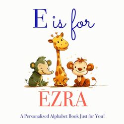 E is for Ezra: A Personalized Alphabet Book Just for You!