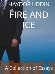 FIRE AND ICE: A Collection of Essays