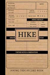 HIKE Hiking Trek Record Book: Hiker's Journal. Track & Document Every Journey. Perfect for Beginners and Experienced Hikers. Ideal Gift for Adventurers