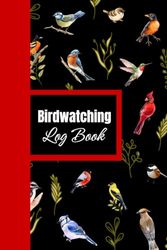 Birdwatching Log Book: A Birding Field Journal For Birders and Bird Watchers to Record the Details of Bird Sightings