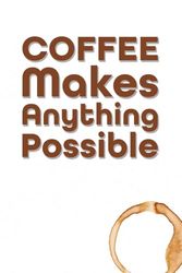 Coffee Makes Anything Possible JOURNAL: 6 x 9 Blank Wide Lined Notebook - Funny Saying Sarcastic Work Gag Gift for Office Coworkers, Employees, Adults, Boss