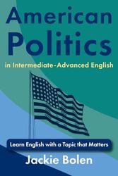 American Politics in Intermediate-Advanced English: Learn English with a Topic that Matters