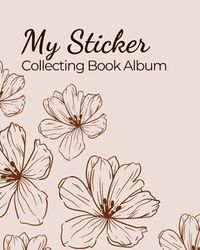 My Sticker Collecting Book Album: Blank sticker album for collecting stickers | sticker collecting album for kids and adults men and women