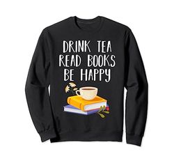 Drink Tea Read Books Be Happy Shirt | Book Reading Lover Felpa