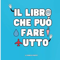 Il libro che può fare tutto: Libro interattivo per bambini dai 2 anni: si apre, morde, vola, si nasconde e fa ridere! Un gioco colorato per stimolare immaginazione e movimento