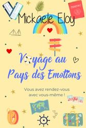 Voyage au pays des émotions: Vous avez rendez-vous avec vous-même ! (roman feel good)