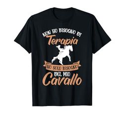 Donna Ho Solo Bisogno Del Mio Cavallo Cavalli Equitazione Maglietta