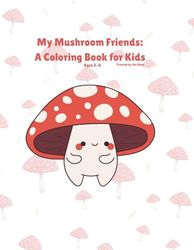 My Mushroom Friends: A Coloring Book for Kids: Fun Coloring Pages and Mazes