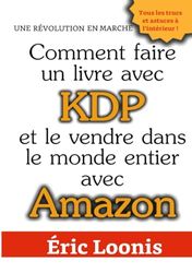 Comment faire un livre avec KDP: Et le vendre dans le monde entier avec Amazon