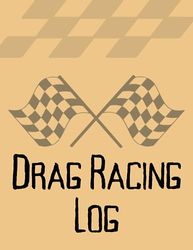 Drag Racing Log: Track your drag racing performance, record time slips, document modifications, and analyze data with this comprehensive drag racing logbook.