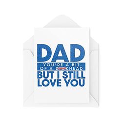 Funny Cards For Dad - You're a Bit of a D*ckhead But I Still Love You - Dad Banter - Fathers Day Card - CBH1671