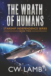 The Wrath of Humans: Starship Independence Book 2