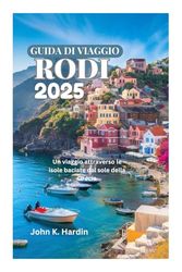GUIDA DI VIAGGIO RODI 2025: Un viaggio attraverso le isole baciate dal sole della Grecia
