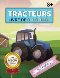 Livre de coloriage Tracteurs: Cahier de coloriage enfants Tracteurs pour les enfants de 3 à 8 ans, garçon comme filles - Mega version 100 pages ... de niveau facile à moyen - Format Standard