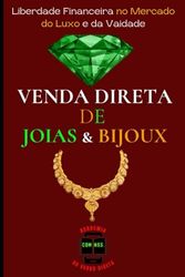 VENDA DIRETA DE JOIAS E BIJOUX: Liberdade Financeira no Mercado do Luxo e da Vaidade