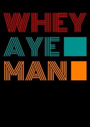 Whey Aye Man: College Ruled Lined Notebook - 120 pages - A4