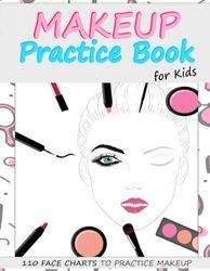 Makeup Practice Book for Kids: Basic Face Charts to Practice Makeup for Kids and Teens | Gift for Makeup Artist Lover