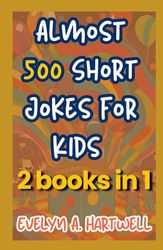 Almost 500 Short Jokes for Kids: 2 books in 1