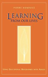 Learning Lives Educational Biographies: Using Educational Biographies with Adults (Jossey Bass Higher & Adult Education Series)