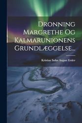 Dronning Margrethe Og Kalmarunionens Grundlæggelse...