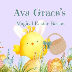 Ava Grace's Magical Easter Basket: An Easter Chicks Magical Easter Surprise