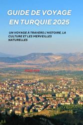 Guide de voyage en Turquie 2025: Un voyage à travers l'histoire, la culture et les merveilles naturelles