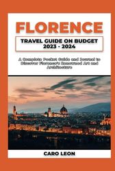 FLORENCE TRAVEL GUIDE ON BUDGET 2023-2024: A Complete Pocket Guide and Journal to Discover Florence's Renowned Art and Architecture