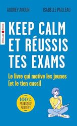 Keep calm et réussis tes exams: Le livre qui motive les jeunes (et le tien aussi)