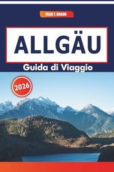 Allgäu Guida Di Viaggio 2026: Esplorando i paesaggi bavaresi, i punti di ristoro artigianali e i monumenti storici