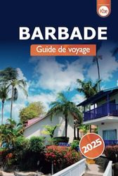 Barbade Guide de voyage 2025: Découvrez les plages, les centres de villégiature, la cuisine, les conseils locaux et les attractions incontournables de l'île des Caraïbes