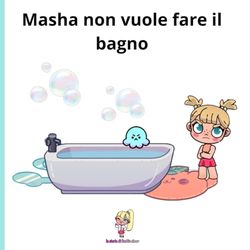 Masha non vuole fare il bagno