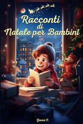 Racconti di Natale per Bambini: 2 Storie Natalizie con Illustrazioni a Colori per Vivere un Natale Magico Insieme ai Tuoi Bambini