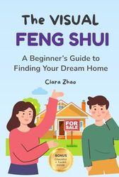 The Visual Feng Shui: A Beginner's Guide to Finding Your Dream Home